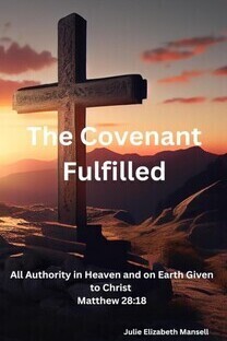 Covenant Fulfilled - All Authority in Heaven and on Earth Given to Christ